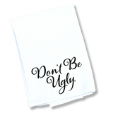 The Don't Be Ugly Tea Towel
