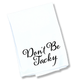 The Don't Be Tacky Tea Towel