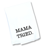 The Mama Tried Tea Towel
