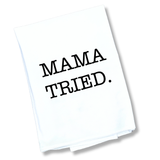 The Mama Tried Tea Towel