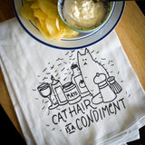 The Cat Hair Is A Condiment Tea Towel - Down South House & Home